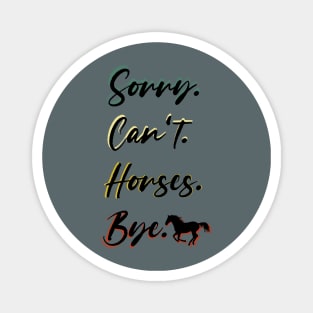 sorry can't Horses bye Funny Horse Gift for Men Women Boys or Girls Magnet